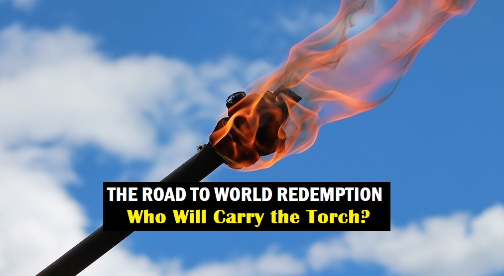 THE ROAD TO WORLD REDEMPTION. Who Will Carry the Torch? - Lori Michelle ...